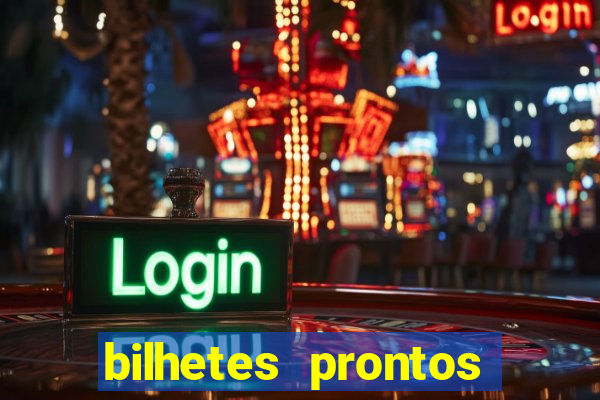 bilhetes prontos para hoje